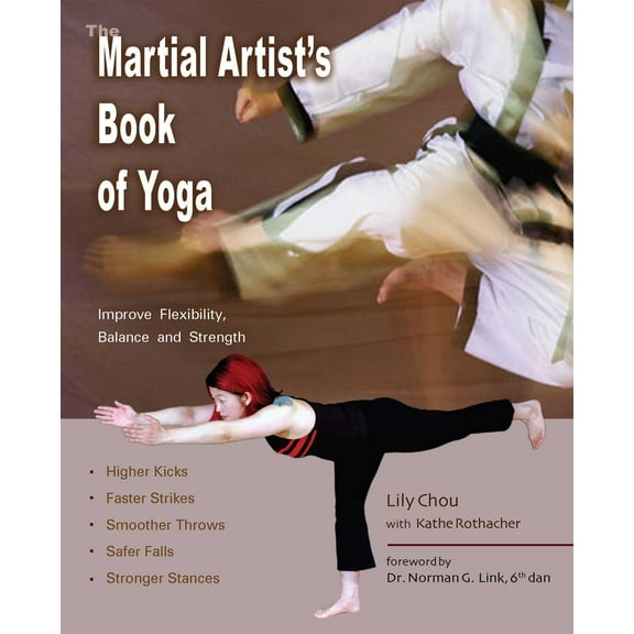 The Martial Artist's Book of Yoga : Improve Flexibility, Balance and Strength for Higher Kicks, Faster Strikes, Smoother Throws, Safer Falls and Stronger Stances (Paperback)