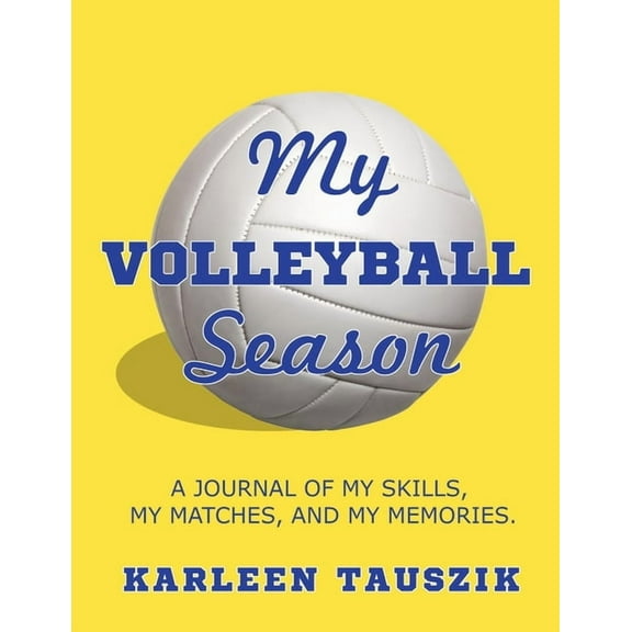 My Volleyball Season: A journal of my skills, my matches, and my memories., (Paperback)