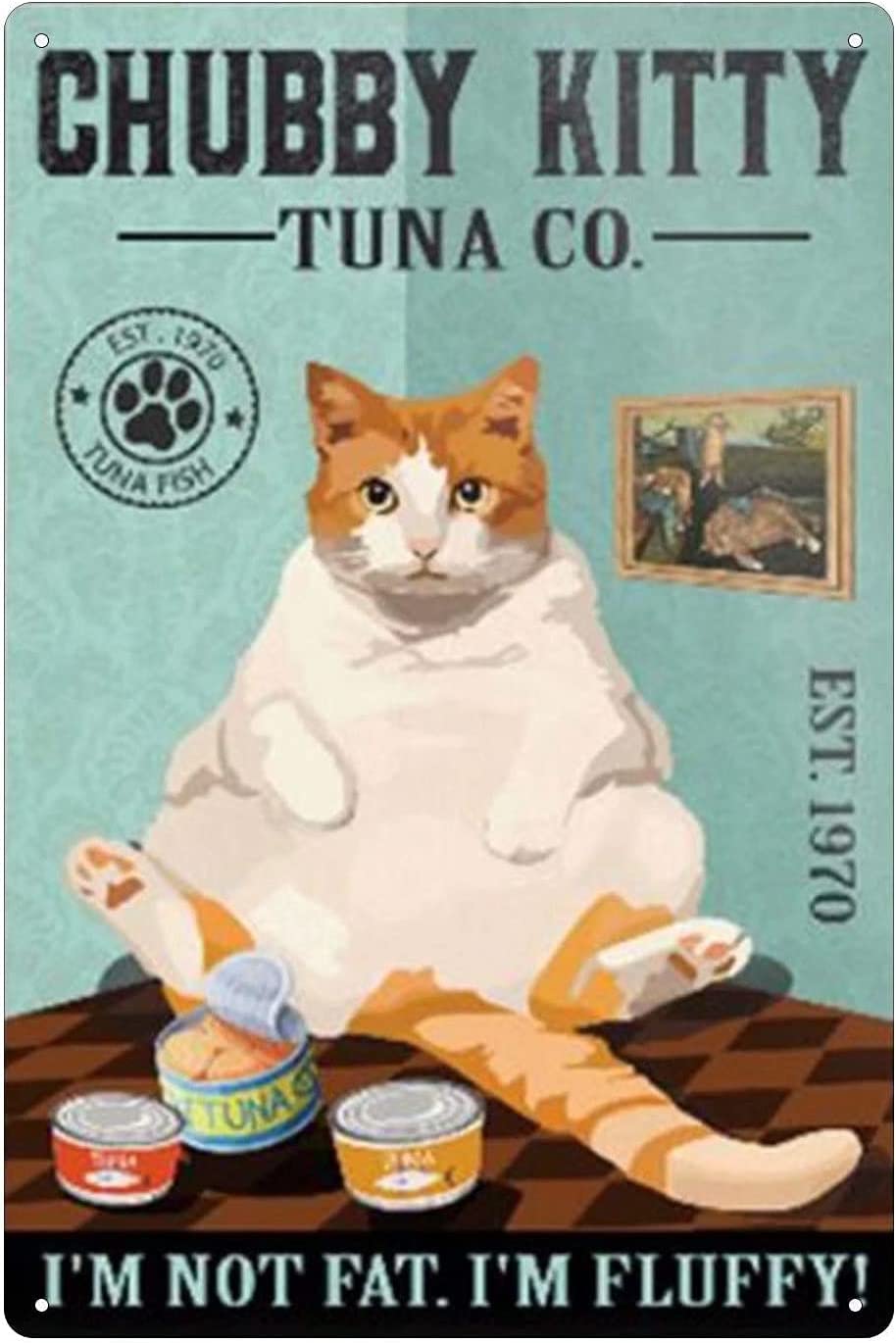 Orange Cat Tuna Metal Tin Sign,Chubby Kitty Tuna Im Not Fat I'm Fluffy