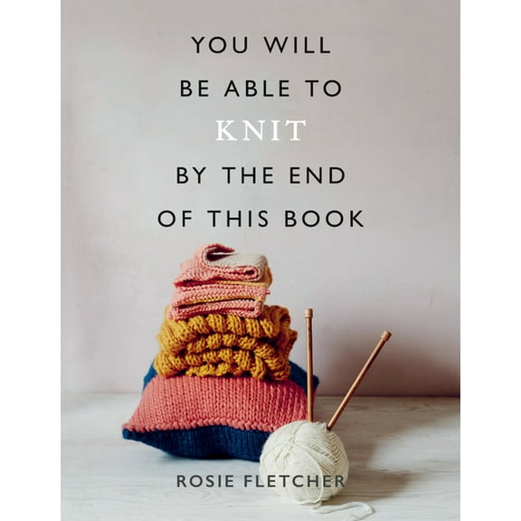 You Will Be Able to Knit by the End of This Book, (Paperback)