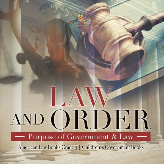 Law and Order: Purpose of Government & Law American Law Books Grade 3 Children's Government Books (Paperback)