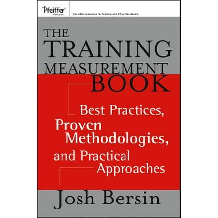 The Training Measurement Book : Best Practices, Proven Methodologies, and Practical (Quality Assurance Best Practices And Methodologies)