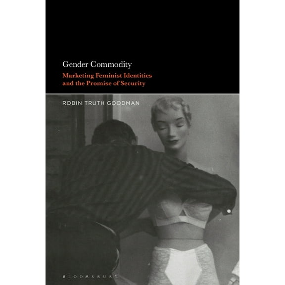 Gender Commodity: Marketing Feminist Identities and the Promise of Security, (Paperback)