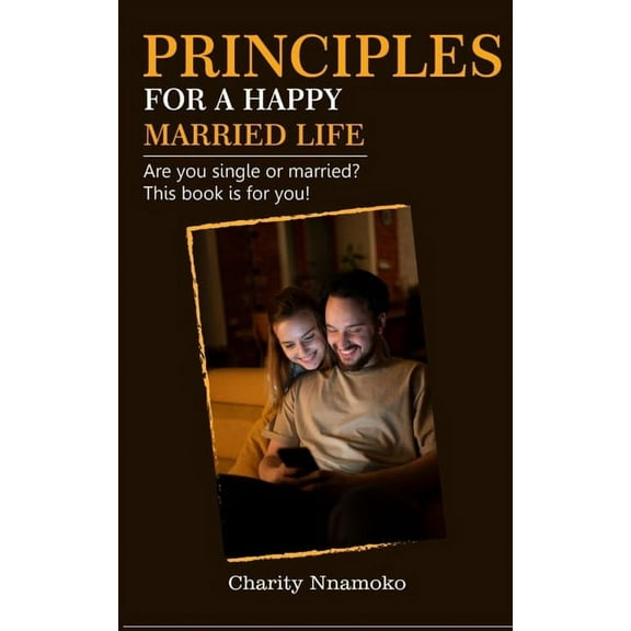 Principles for a Happy Married Life: Are you single or married? This book is for you!, (Paperback)
