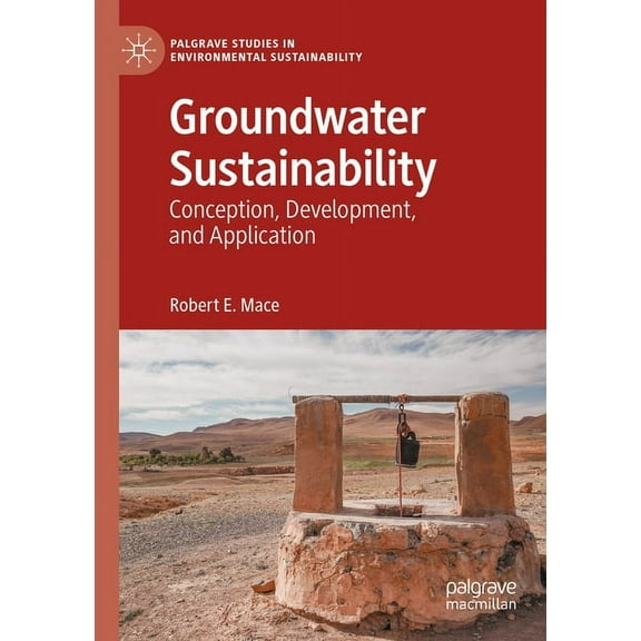 Palgrave Studies in Environmental Sustai Groundwater Sustainability: Conception, Development, and Application, (Paperback)