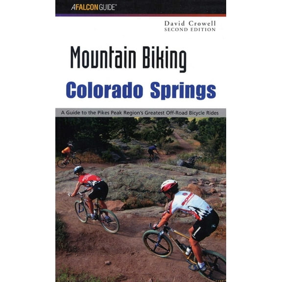 Regional Mountain Biking Colorado Springs: A Guide to the Pikes Peak Region's Greatest Off-Road Bicycle Rides, (Paperback)