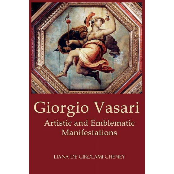 Giorgio Vasari: Artistic and Emblematic Manifestations (Paperback) by Liana De Girolami Cheney