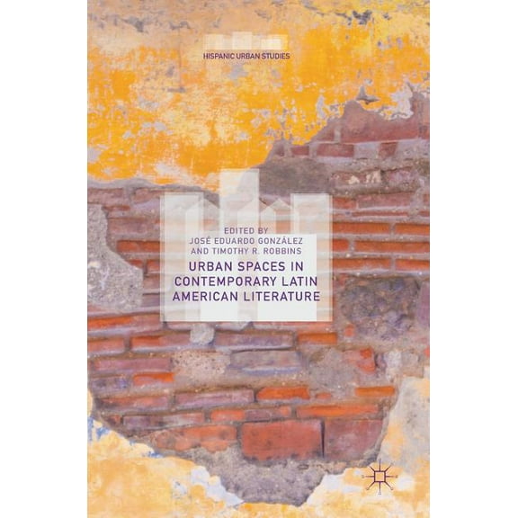 Hispanic Urban Studies Urban Spaces in Contemporary Latin American Literature, (Hardcover)