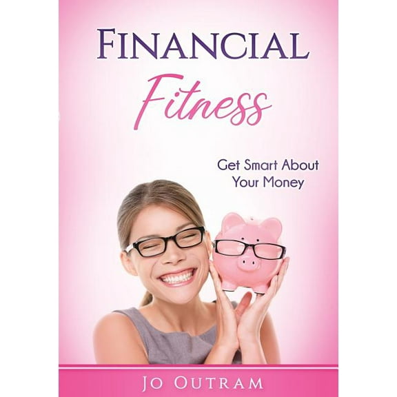 Financial Fitness: Get Smart About Your Money, (Paperback)