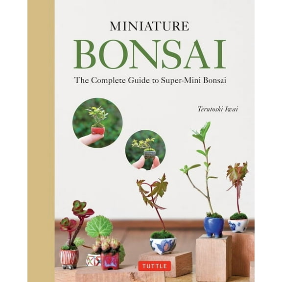 Miniature Bonsai: The Complete Guide to Super-Mini Bonsai, (Hardcover)