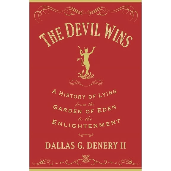 The Devil Wins: A History of Lying from the Garden of Eden to the Enlightenment, (Paperback)