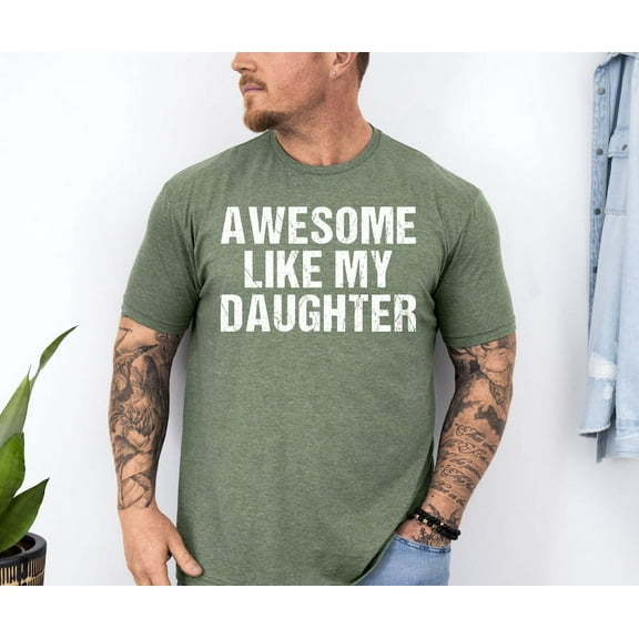 Awesome Like My Daughter Shirt, Funny Shirt for Men Tshirt, Fathers Dad Gift Tee, Trendy from Daughter to Dad, Husband Funny Dad Shirt