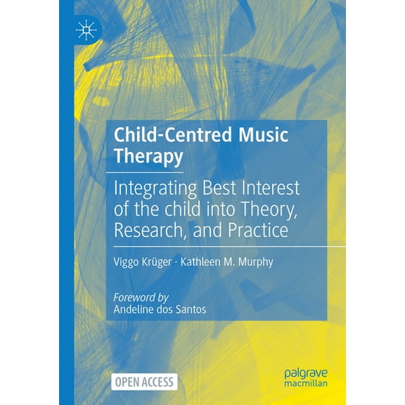 Child-Centred Music Therapy: Integrating Best Interest of the Child Into Theory, Research, and Practice, (Hardcover)