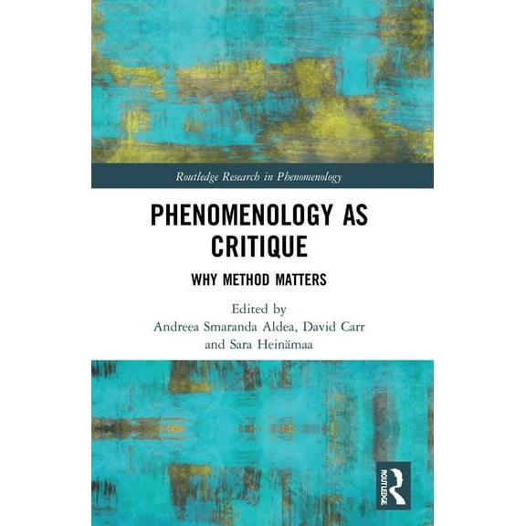 Routledge Research in Phenomenology Phenomenology as Critique: Why Method Matters, (Paperback)