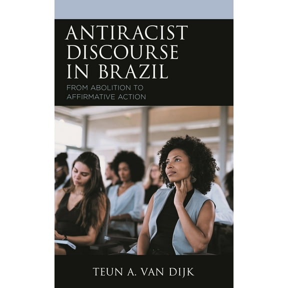Antiracist Discourse in Brazil: From Abolition to Affirmative Action, (Hardcover)
