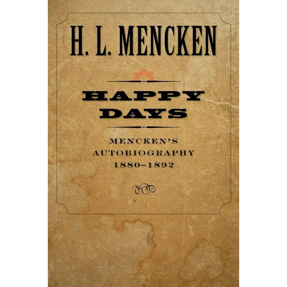 Happy Days: Mencken's Autobiography: 1880-1892, (Paperback)