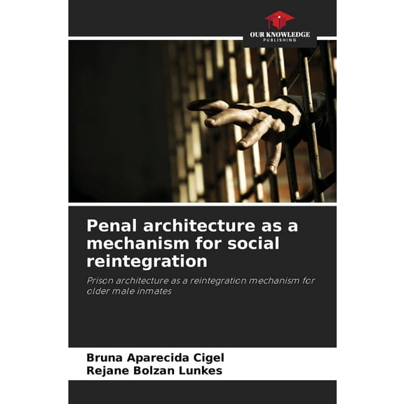 Penal architecture as a mechanism for social reintegration, (Paperback)