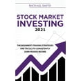 thumbnail image 1 of Stock Market Investing 2021: The Beginner's Trading Strategies And Tactics to Consistently Earn Passive Income (Hardcover), 1 of 1