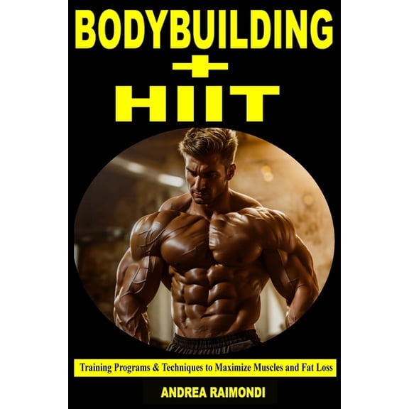 Bodybuilding   HIIT: Training Programs & Techniques to Maximize Muscles and Fat Loss, (Paperback)
