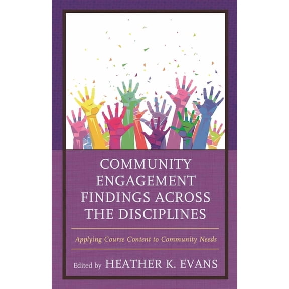 Community Engagement Findings Across the Disciplines: Applying Course Content to Community Needs, (Paperback)