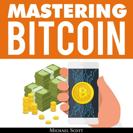 Mastering Bitcoin: A Beginners Guide To Money Investing In Digital Cryptocurrency With Trading, Mining And Blockchain Technologies Essentials - (Mining Bitcoin Best Hardware)