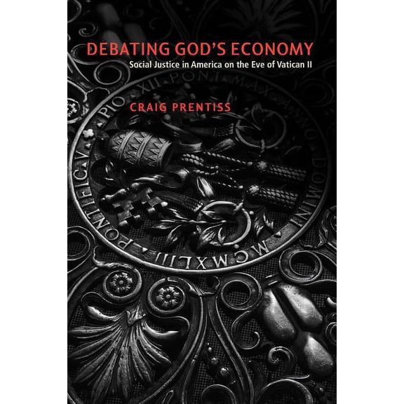Debating God's Economy: Social Justice in America on the Eve of Vatican II, (Paperback)