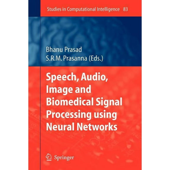 Studies in Computational Intelligence Speech, Audio, Image and Biomedical Signal Processing Using Neural Networks, Book 83, (Paperback)
