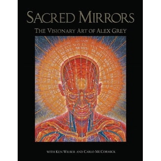 Sacred Mirrors: The Visionary Art of Alex Grey, (Hardcover
