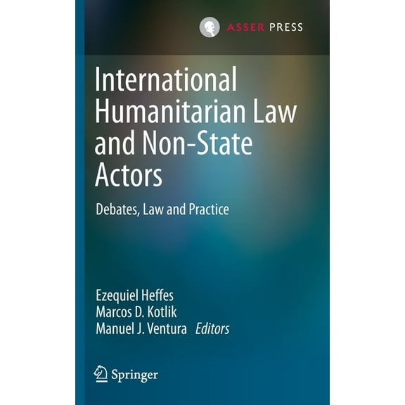 International Humanitarian Law and Non-State Actors: Debates, Law and Practice, (Hardcover)