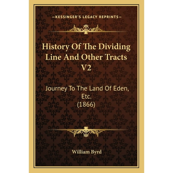 History of the Dividing Line and Other Tracts V2: Journey to the Land of Eden, Etc. (1866) Paperback