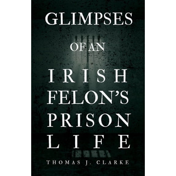 Glimpses of an Irish Felon's Prison Life, (Paperback)
