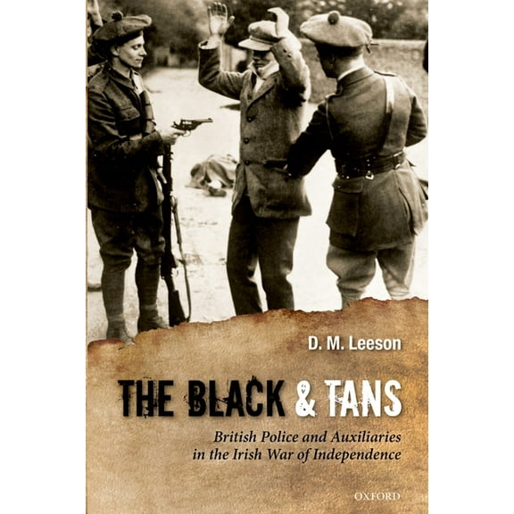The Black and Tans: British Police and Auxiliaries in the Irish War of Independence, 1920-1921, (Hardcover)