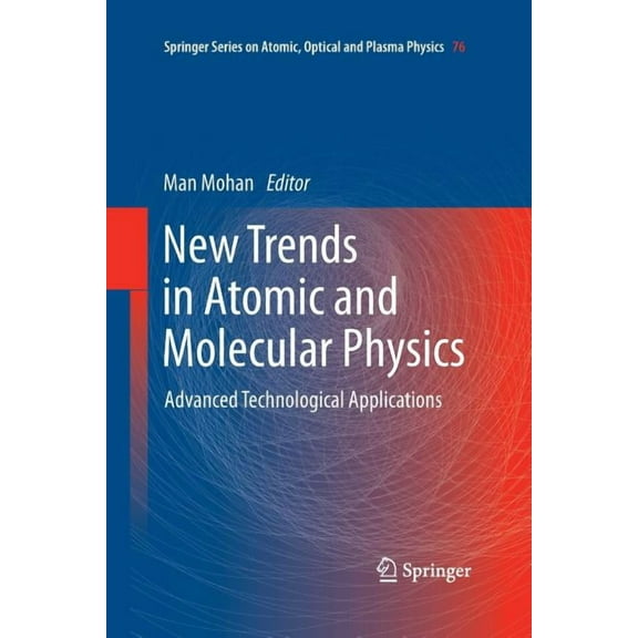 Springer Atomic, Optical, and Plasma Phy New Trends in Atomic and Molecular Physics: Advanced Technological Applications, Book 76, (Paperback)