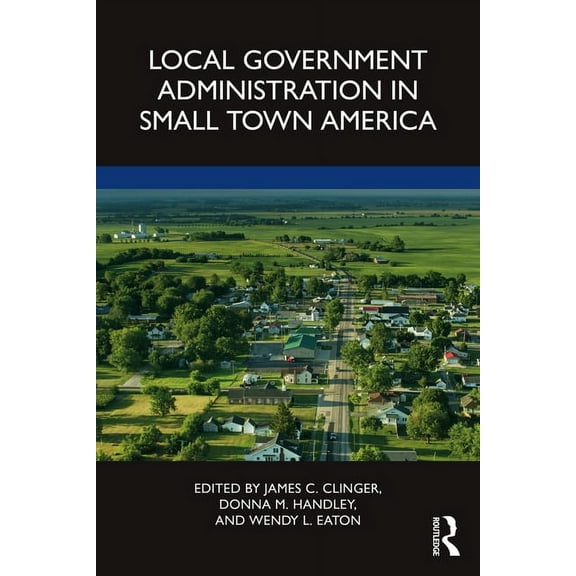 Local Government Administration in Small Town America, (Paperback)