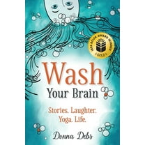 Wash Your Brain: Stories. Laughter. Yoga. Life., (Paperback)