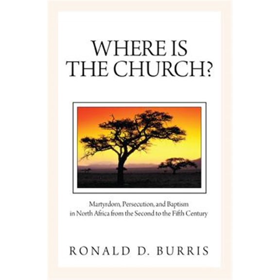 Pre-Owned Where Is the Church?: Martyrdom, Persecution, and Baptism in North Africa from the Second to the Fifth Century Paperback