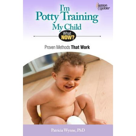 I'm Potty Training My Child : Proven Methods That