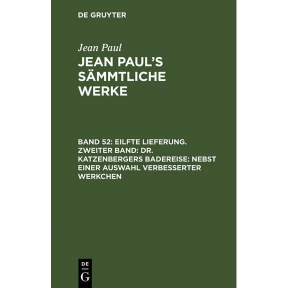 Jean Paul's SÃ¤mmtliche Werke, Band 52, Eilfte Lieferung. Zweiter Band: Dr. Katzenbergers Badereise: nebst einer Auswahl , (Hardcover)