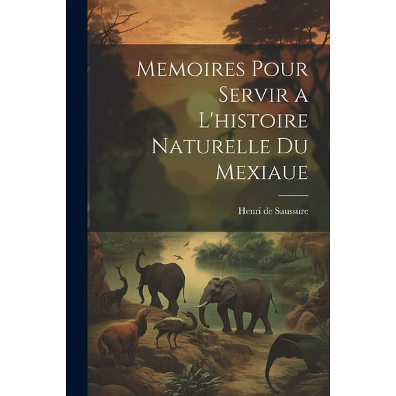 Memoires Pour Servir a L'histoire Naturelle du Mexiaue (Paperback)