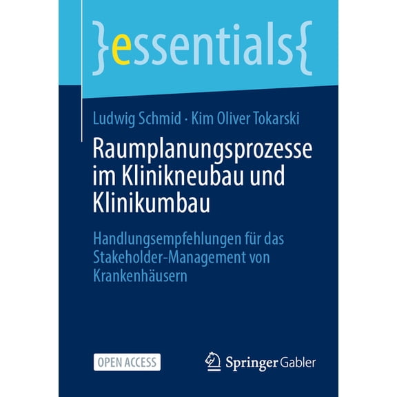 Essentials Raumplanungsprozesse Im Klinikneubau Und Klinikumbau: Handlungsempfehlungen Für Das Stakeholder-Management Von Krankenhä, (Paperback)