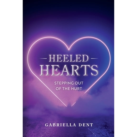 Heeled Hearts: Stepping Out Of The Hurt (Paperback)