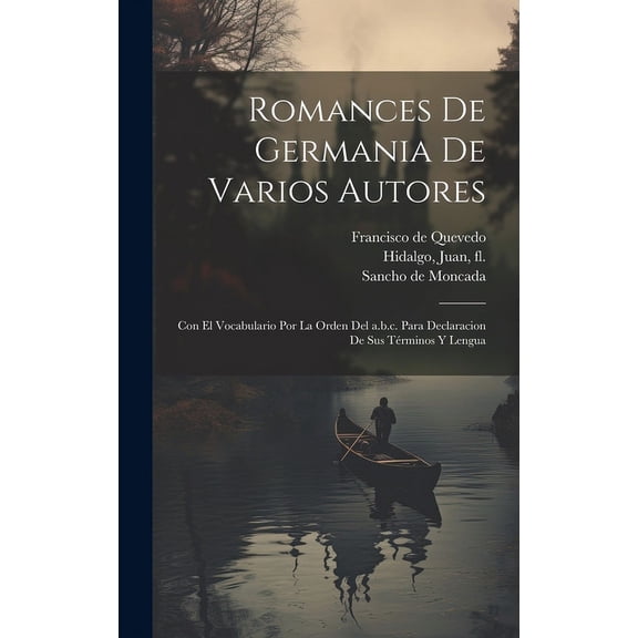 Romances de germania de varios autores : Con el vocabulario por la orden del a.b.c. para declaracion de sus términos y lengua (Hardcover)