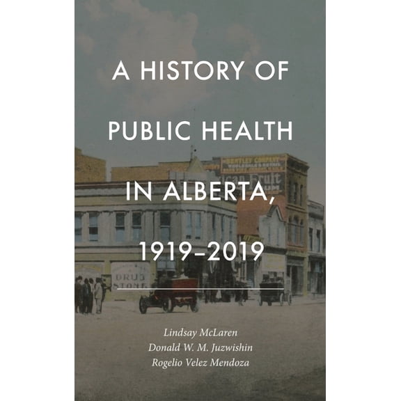A History of Public Health in Alberta, 1919-2019, (Hardcover)