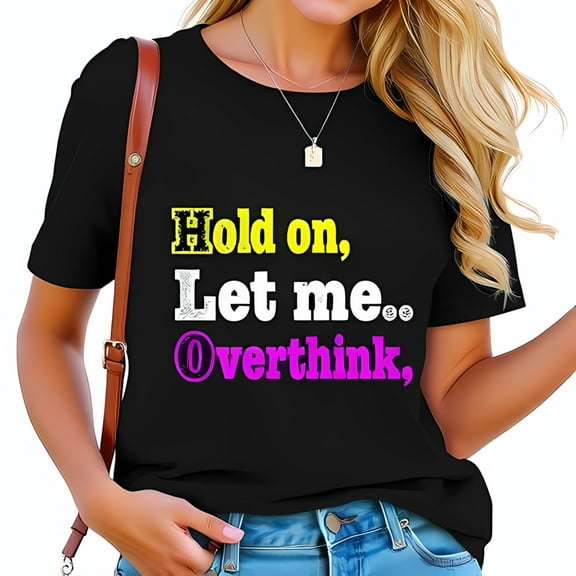 Trendy Cotton Short Sleeve T-Shirt with " Hold on Let me overthink " Graphic Design in Vibrant Colors - Casual Wear for Everyday Style