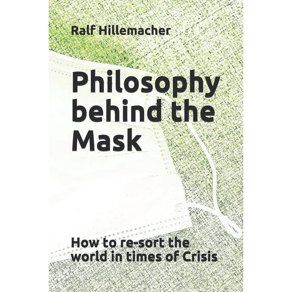 Philosophy behind the Mask: How to re-sort the world in times of Crisis (Paperback)