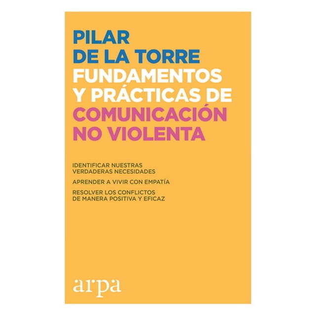 Fundamentos y PRACTICAS DE comunicación no violenta ARPA EDITORES PILAR DE LA TORRE