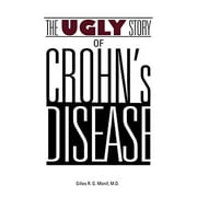 The Ugly Story of Crohns Disease  Paperback  1626601593 9781626601598 Gilles R. G. Monif M.D.