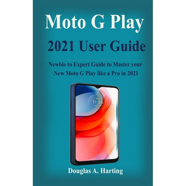 Moto G Play 2021 User Guide Newbie to Expert Guide to Master your New