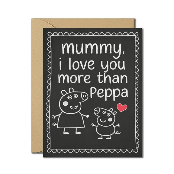 Funny Mother's Day Card for Mummy - "I Love You More Than Peppa" - Cute Peppa Pig Style Chalkboard Design - Blank Inside with Envelope - Ideal for Kids to Give Mom