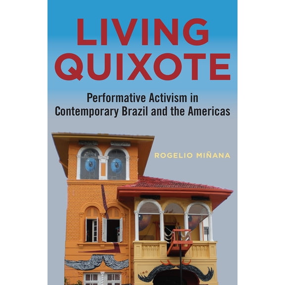 Performing Latin American and Caribbean Living Quixote: Performative Activism in Contemporary Brazil and the Americas, (Paperback)